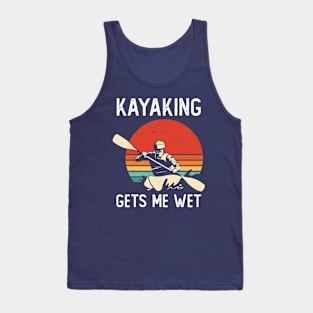 Kayaking Gets Me Wet Tank Top